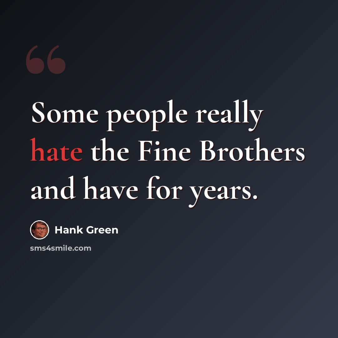“Some people really hate the Fine Brothers and have for years.” quote by Hank Green