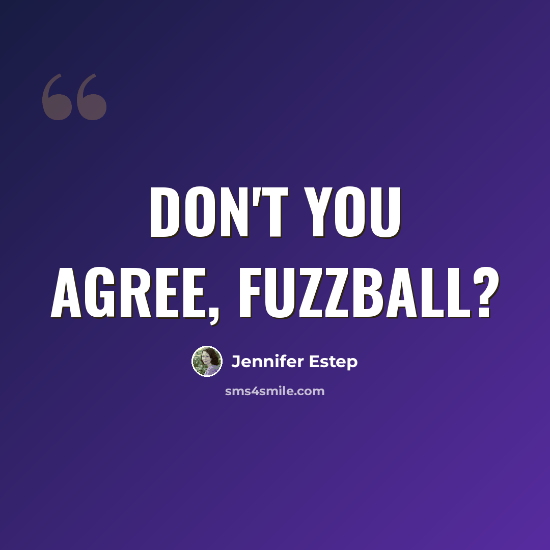 “Don't you agree, fuzzball?” quote by Jennifer Estep