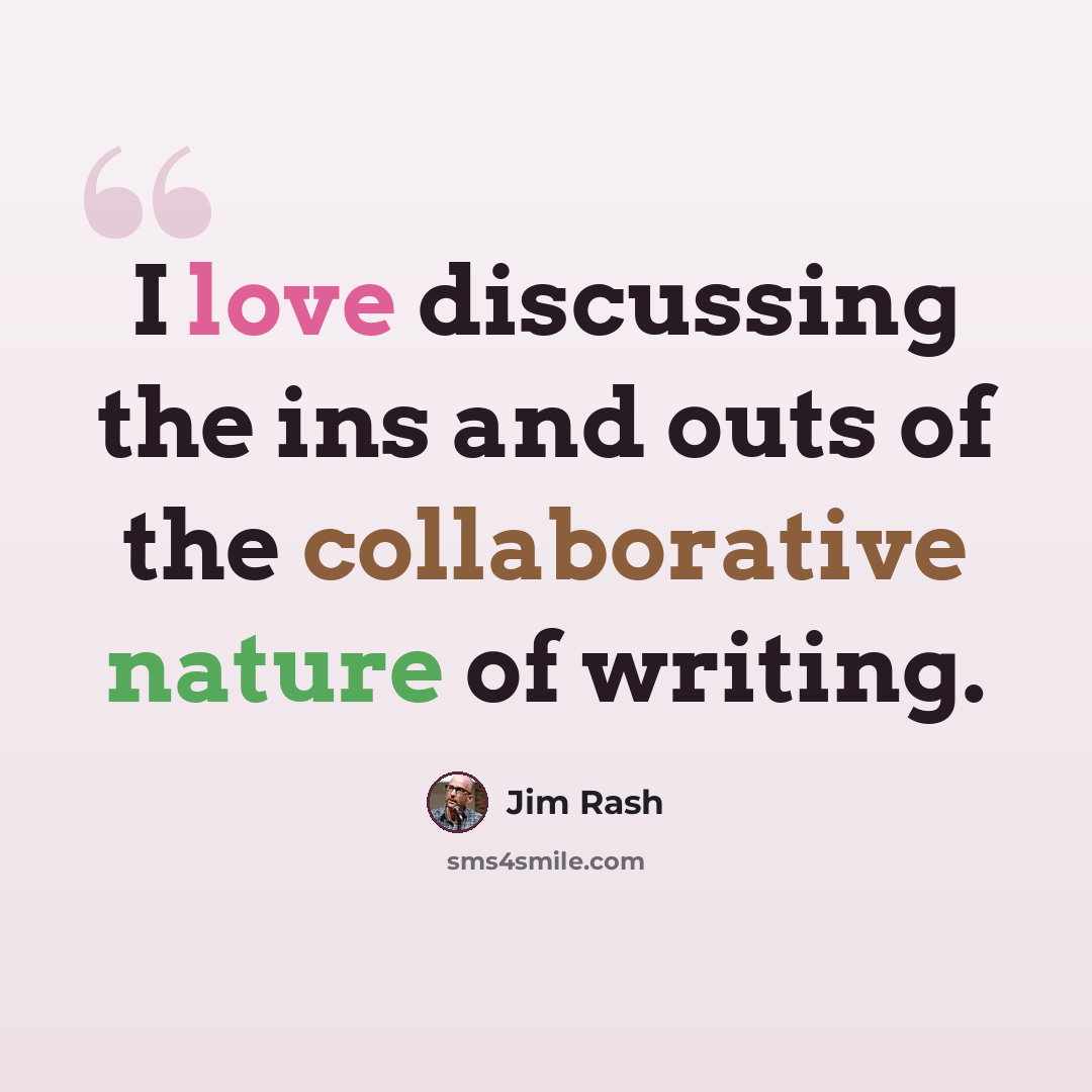 “I love discussing the ins and outs of the collaborative nature of writing.” quote by Jim Rash