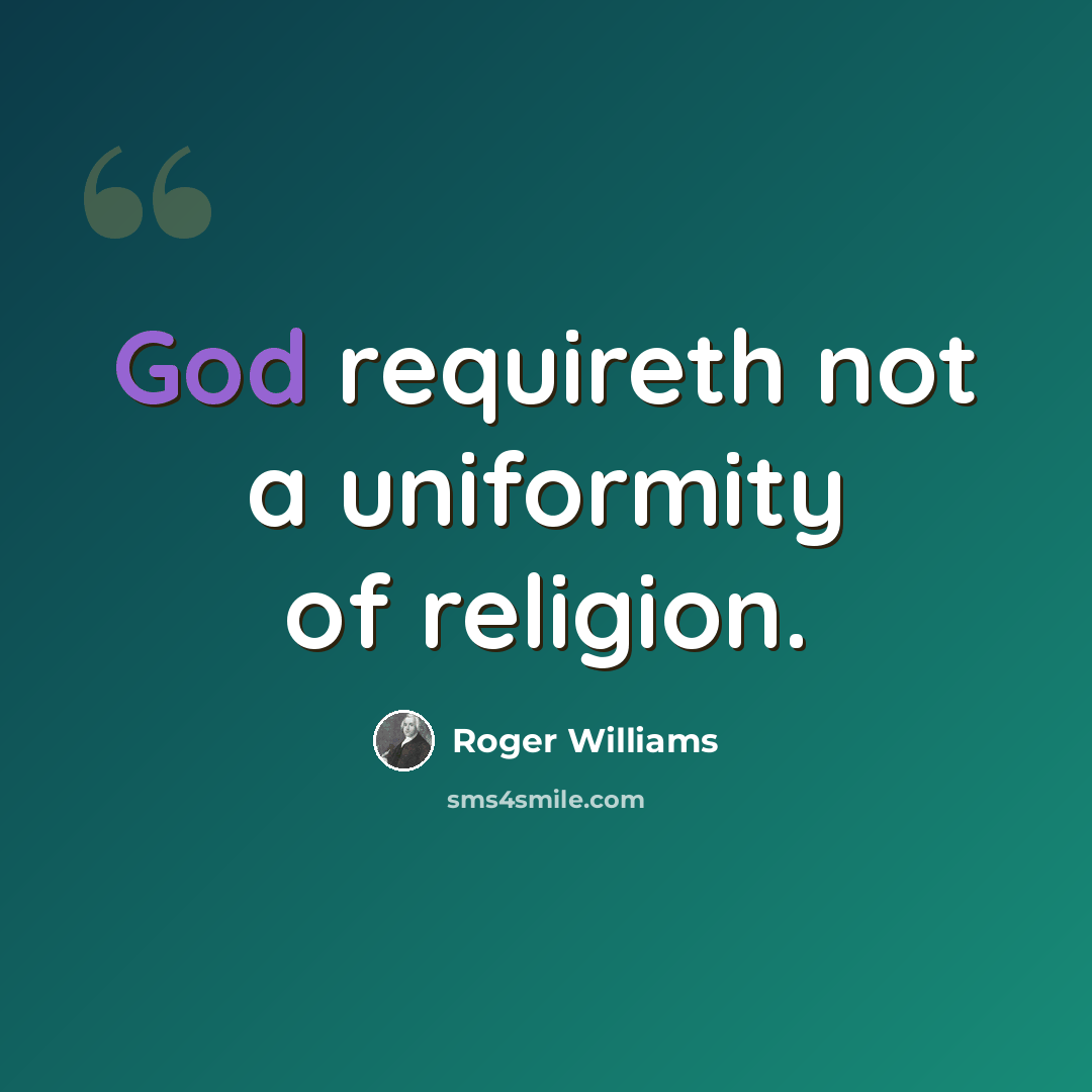 “God requireth not a uniformity of religion.” quote by Roger Williams