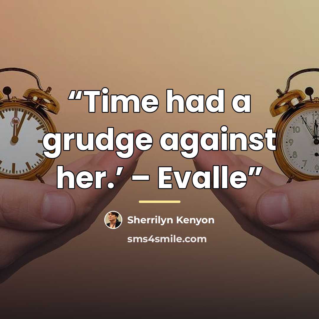 “Time had a grudge against her.’ – Evalle” quote by Sherrilyn Kenyon