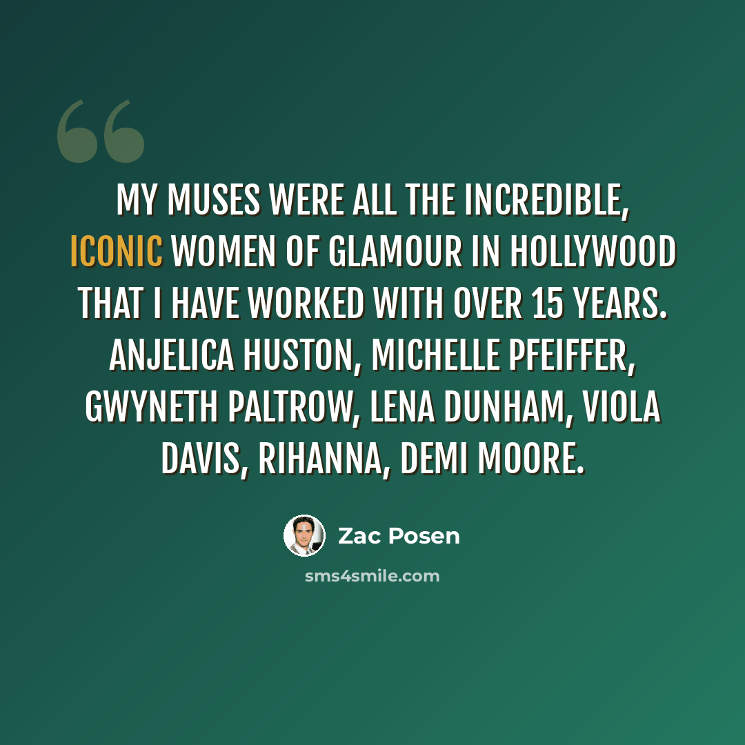 “My muses were all the incredible, iconic women of glamour in Hollywood that I have worked with over 15 years. Anjelica Huston, Michelle Pfeiffer, Gwyneth Paltrow, Lena Dunham, Viola Davis, Rihanna, Demi Moore.” quote by Zac Posen