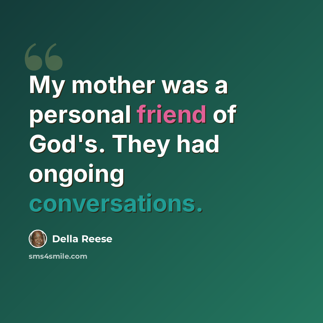 “My mother was a personal friend of God's. They had ongoing conversations.” quote by Della Reese