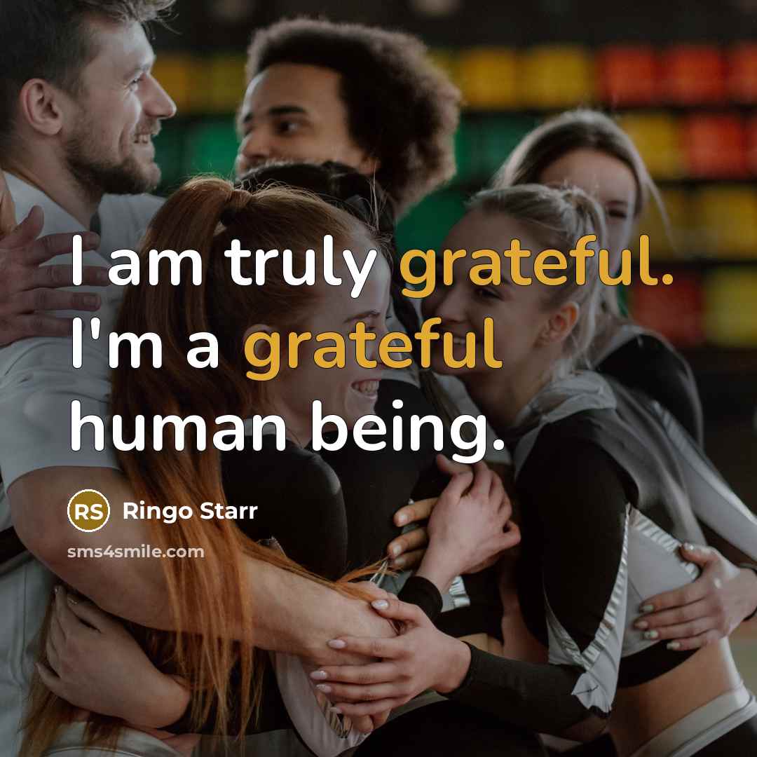“I am truly grateful. I'm a grateful human being.” quote by Ringo Starr