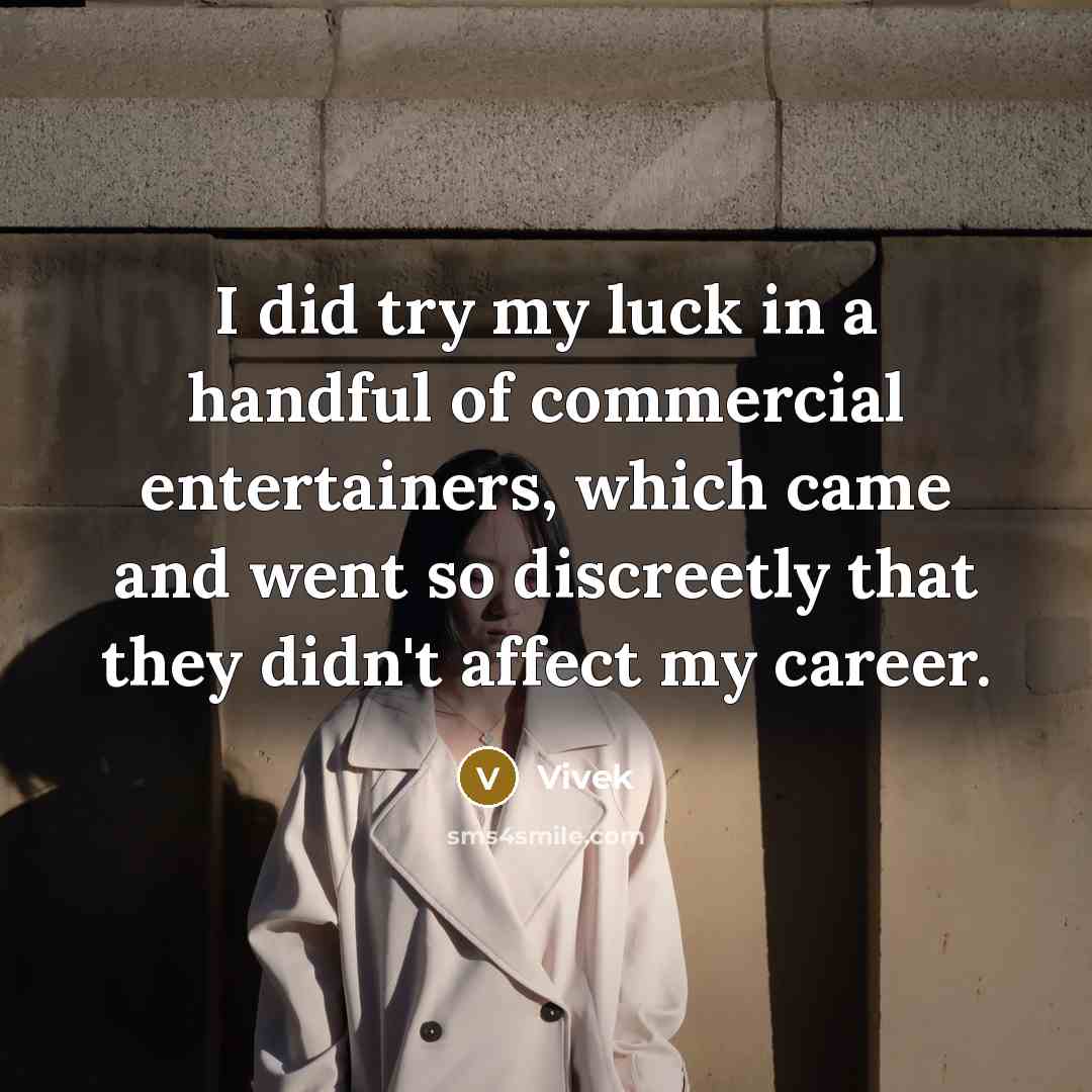 “I did try my luck in a handful of commercial entertainers, which came and went so discreetly that they didn't affect my career.” quote by Vivek