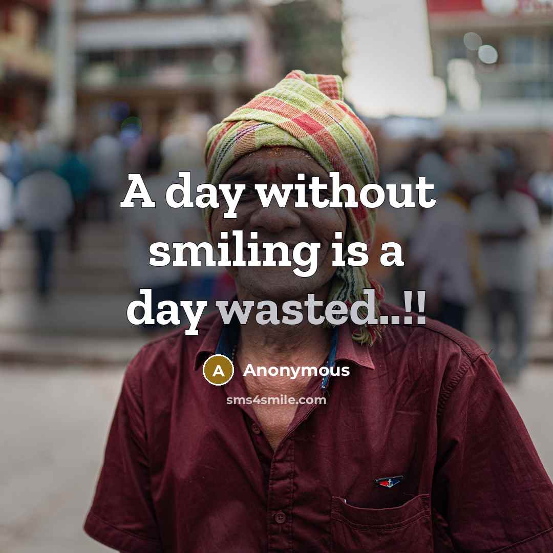 “A day without smiling is a day wasted..!!” quote by Anonymous