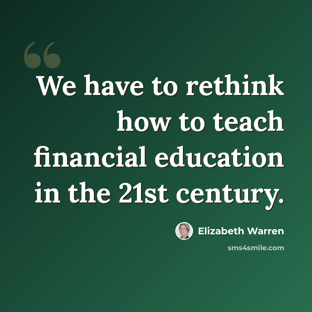 “We have to rethink how to teach financial education in the 21st century.” quote by Elizabeth Warren