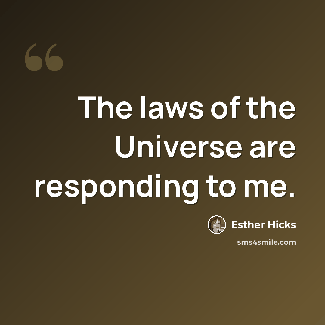 “The laws of the Universe are responding to me.” quote by Esther Hicks
