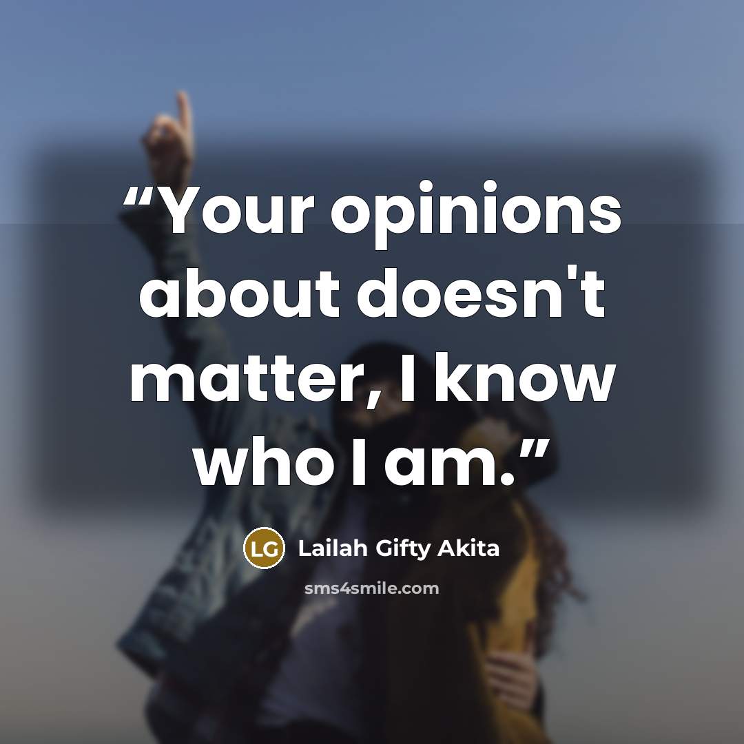“Your opinions about doesn't matter, I know who I am.” quote by Lailah Gifty Akita