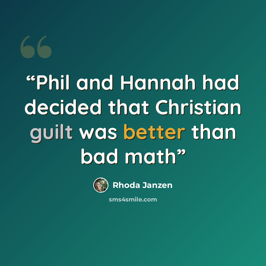 “Phil and Hannah had decided that Christian guilt was better than bad math” quote by rhoda janzen