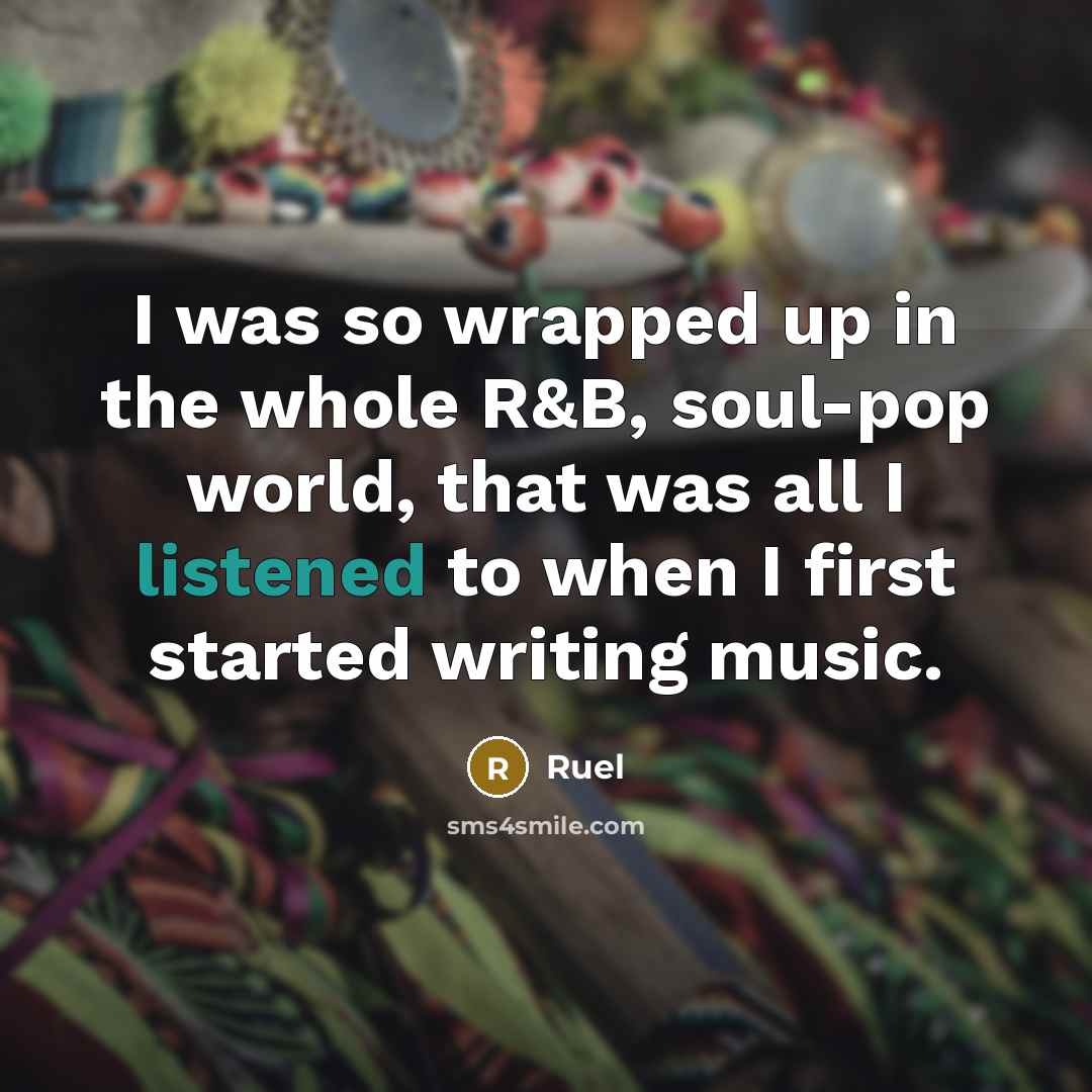 “I was so wrapped up in the whole R&B, soul-pop world, that was all I listened to when I first started writing music.” quote by Ruel