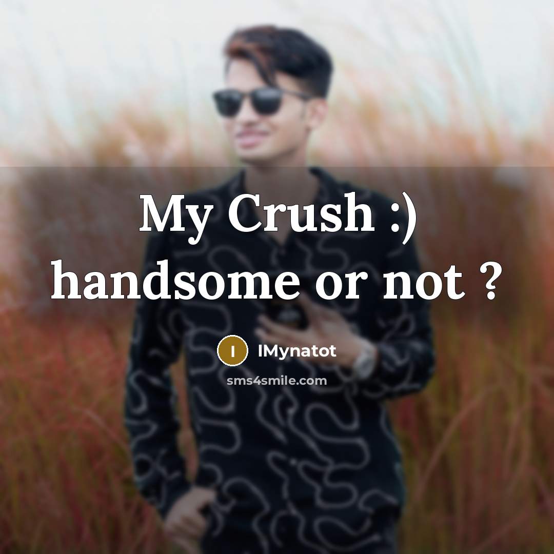 “My Crush :) handsome or not ?” quote by IMynatot