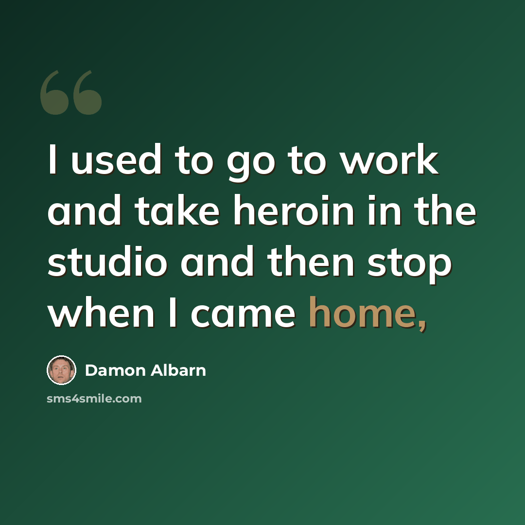 “I used to go to work and take heroin in the studio and then stop when I came home,” quote by Damon Albarn