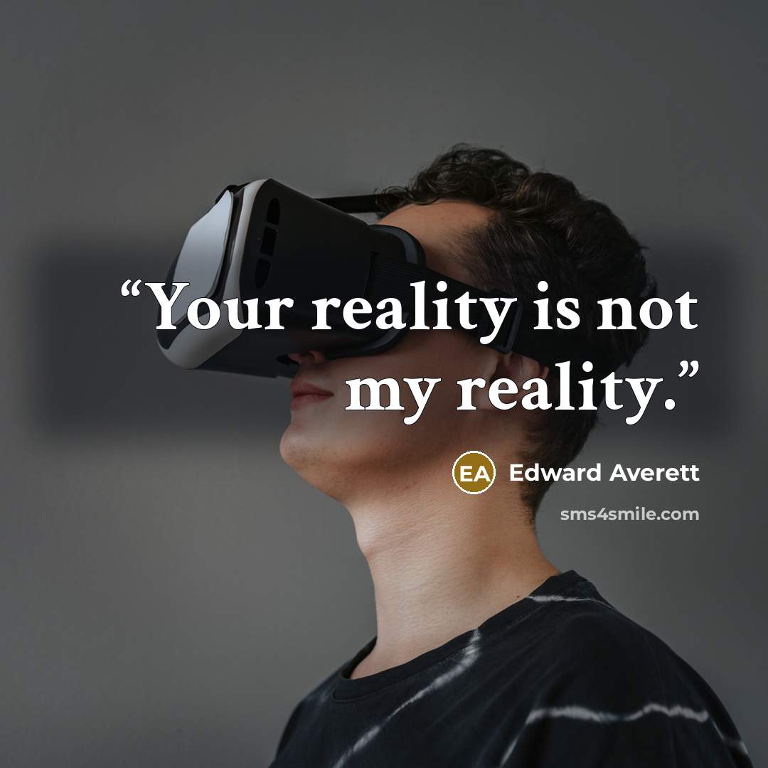 “Your reality is not my reality.” quote by Edward Averett