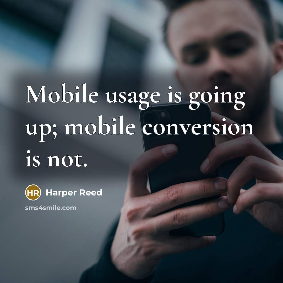 “Mobile usage is going up; mobile conversion is not.” quote by Harper Reed