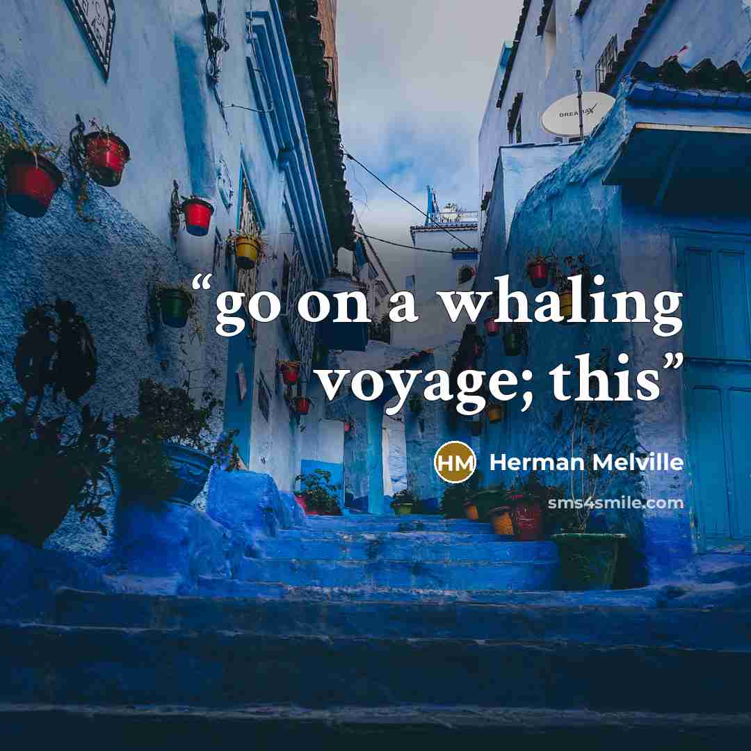 “go on a whaling voyage; this” quote by Herman Melville