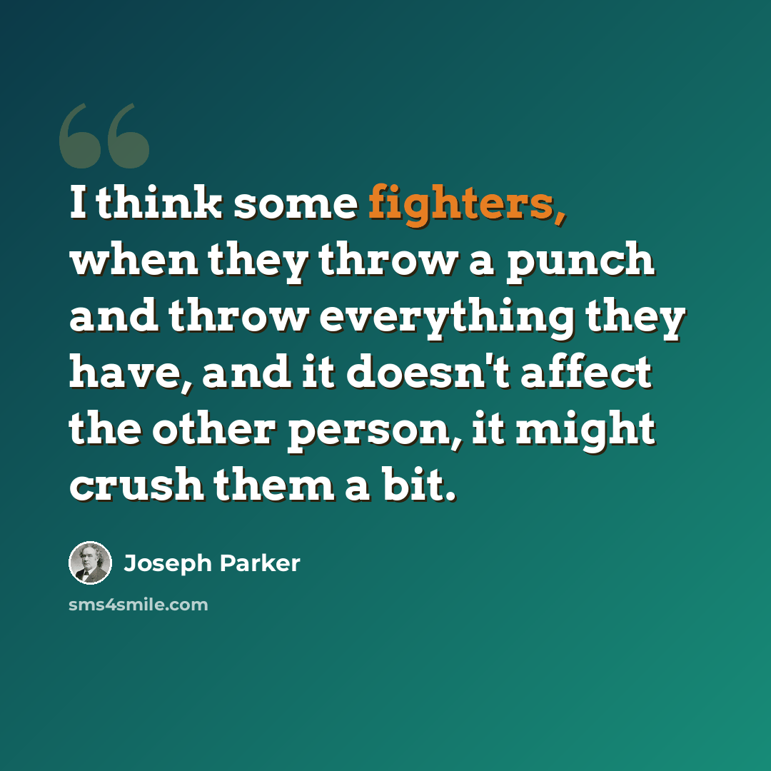 “I think some fighters, when they throw a punch and throw everything they have, and it doesn't affect the other person, it might crush them a bit.” quote by Joseph Parker
