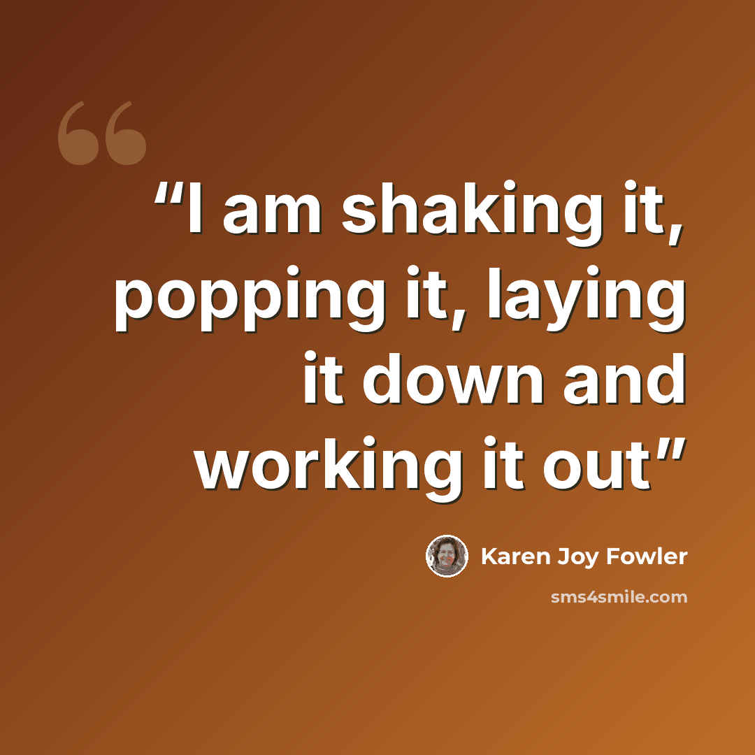 “I am shaking it, popping it, laying it down and working it out” quote by Karen Joy Fowler
