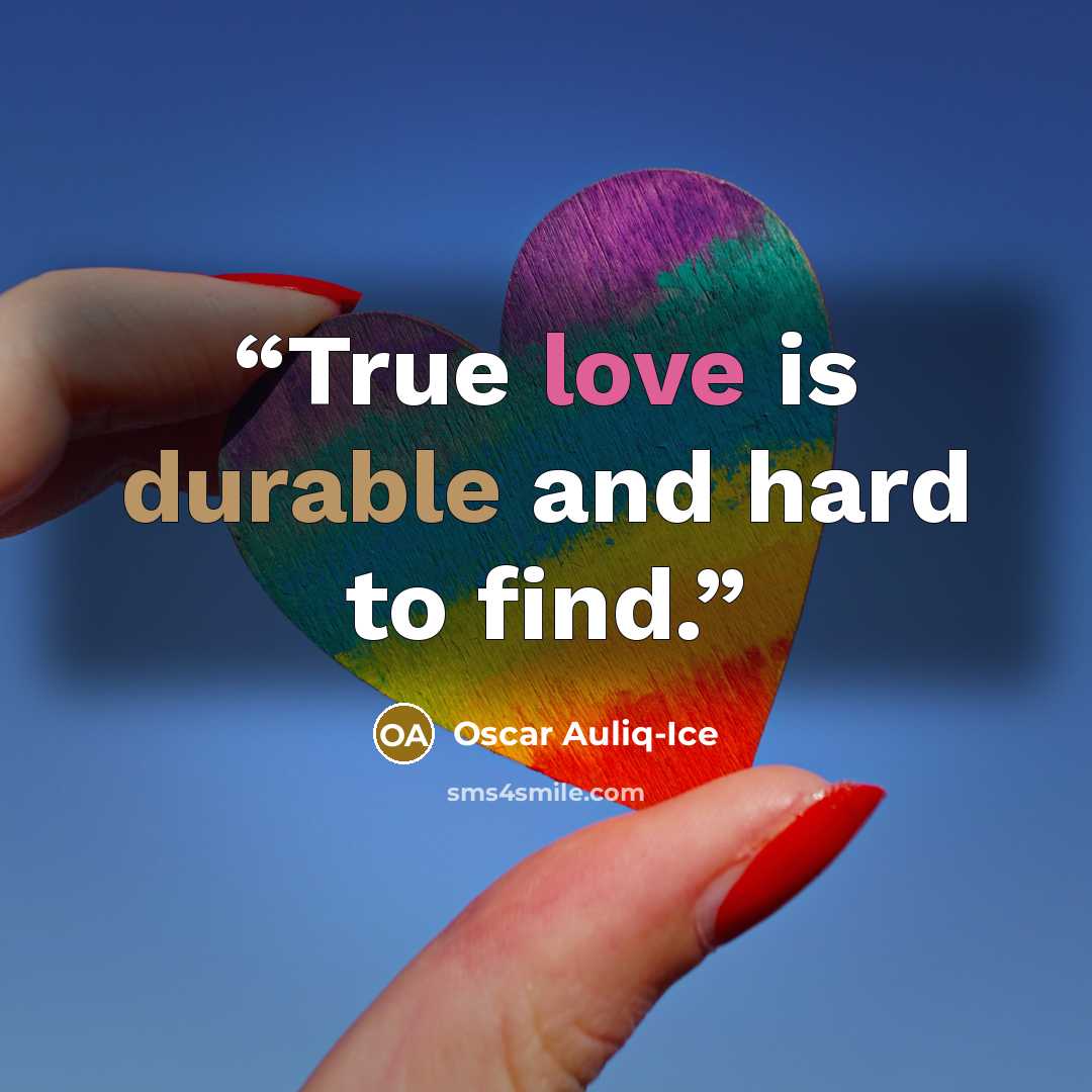 “True love is durable and hard to find.” quote by Oscar Auliq-Ice