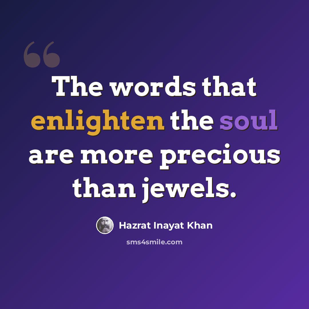 “The words that enlighten the soul are more precious than jewels.” quote by Hazrat Inayat Khan