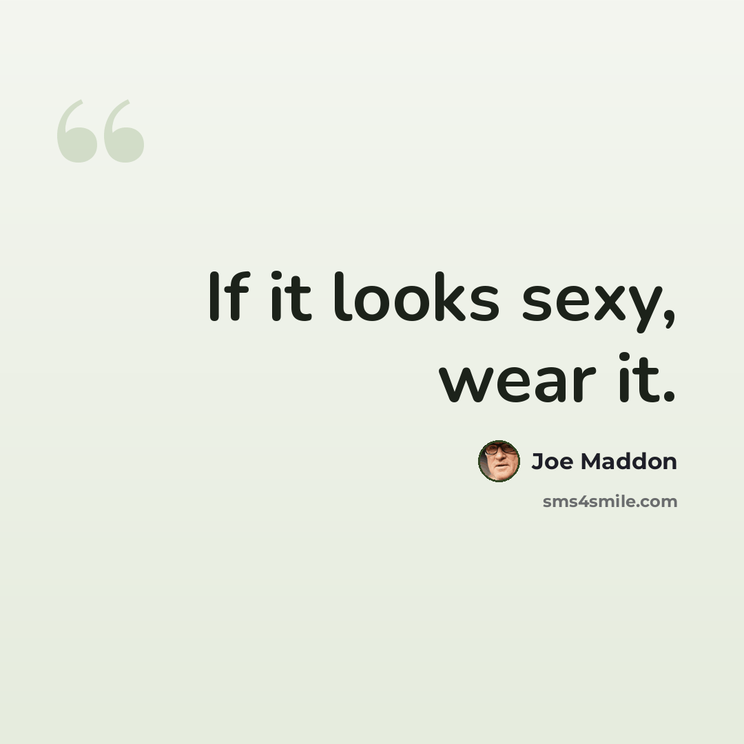 “If it looks sexy, wear it.” quote by Joe Maddon