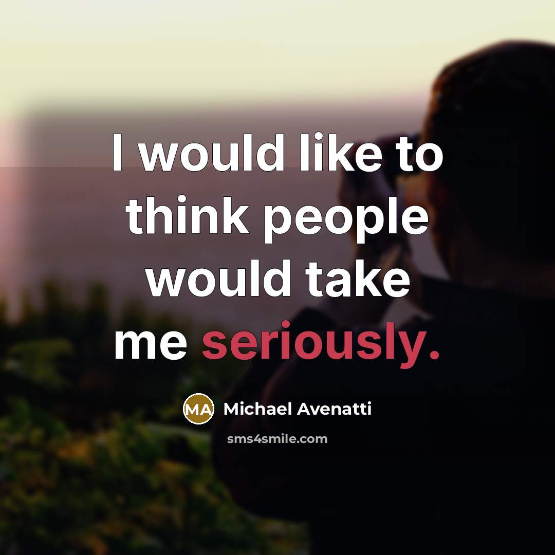 “I would like to think people would take me seriously.” quote by Michael Avenatti