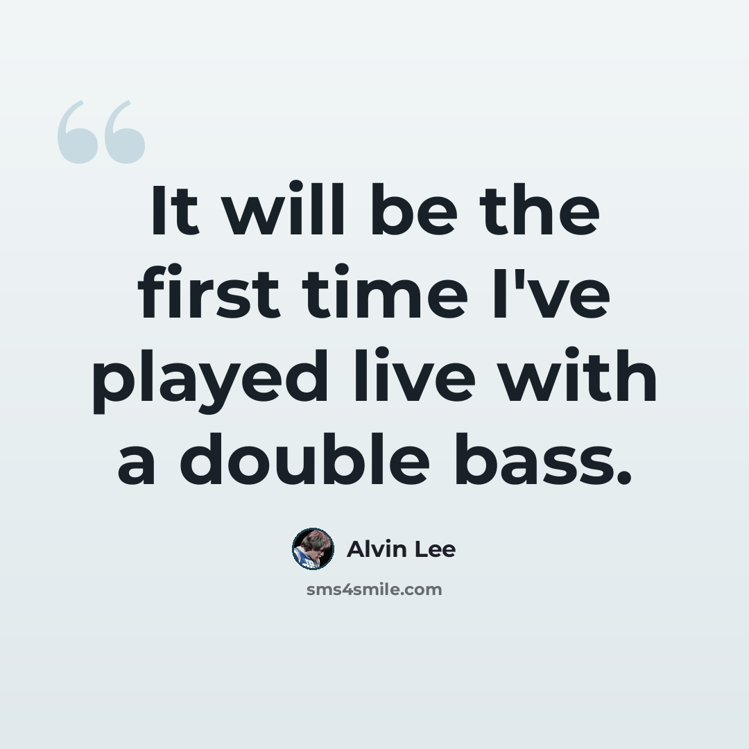 “It will be the first time I've played live with a double bass.” quote by Alvin Lee