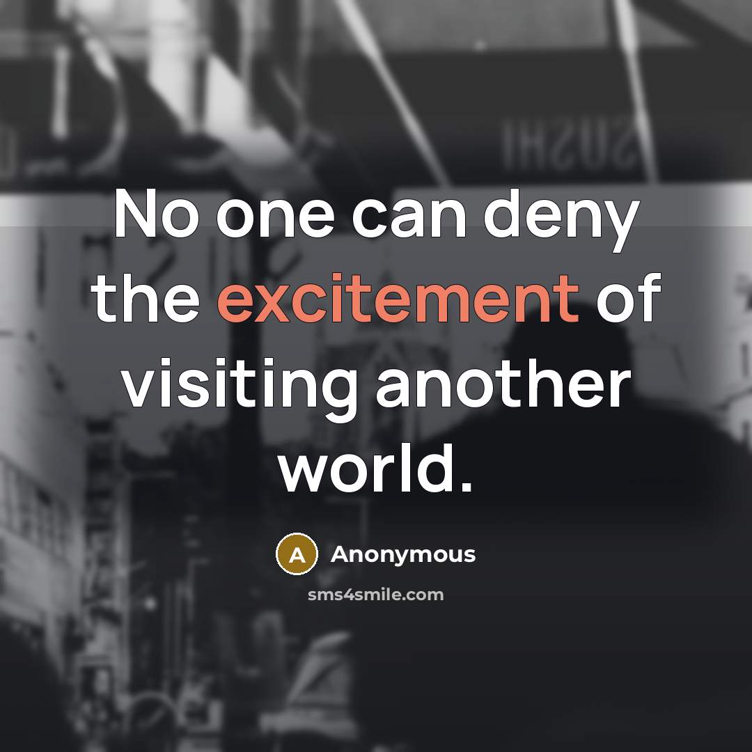“No one can deny the excitement of visiting another world.” quote by Anonymous