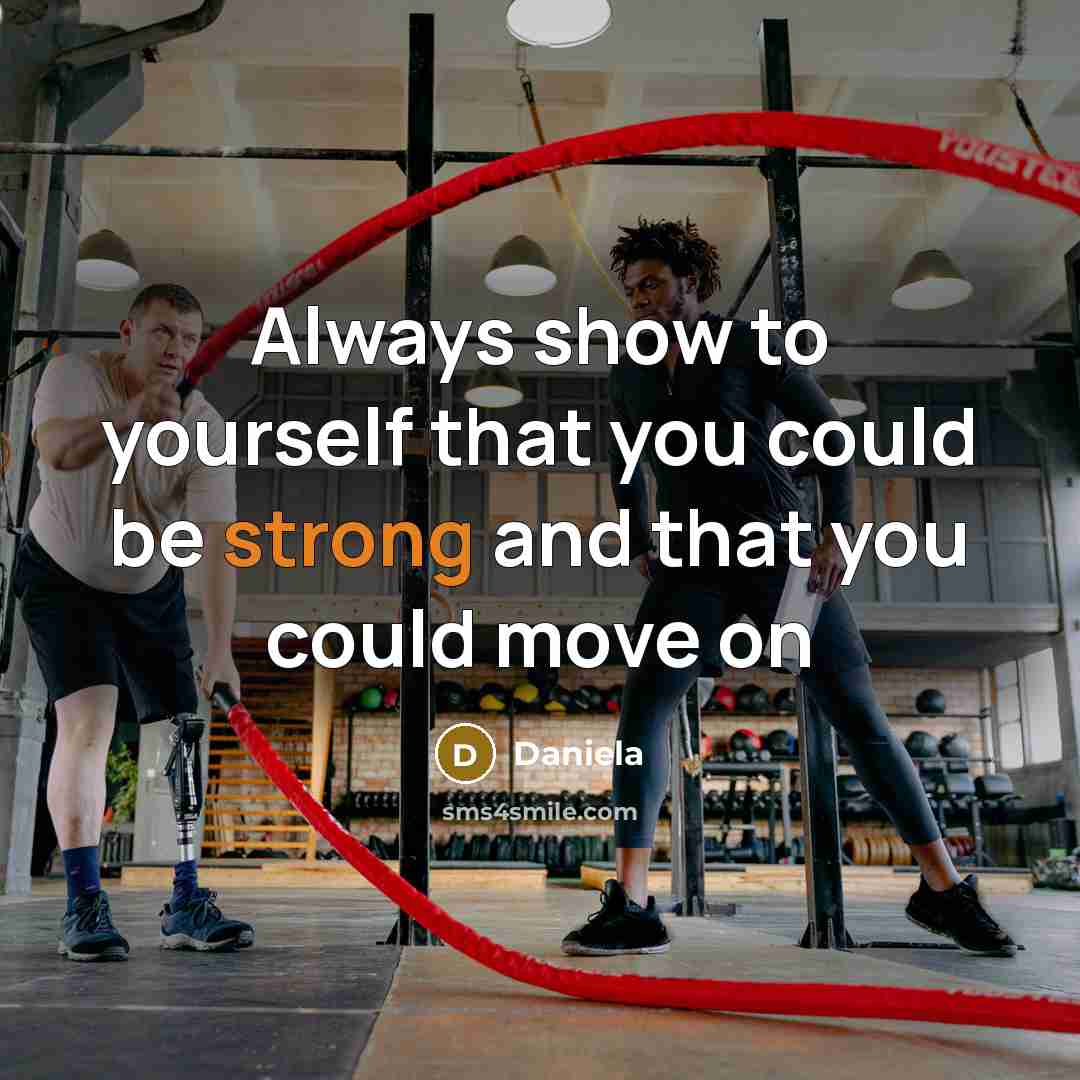 “Always show to yourself that you could be strong and that you could move on” quote by Daniela