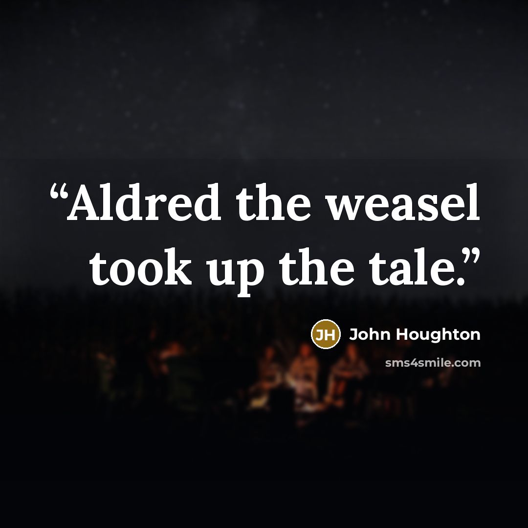“Aldred the weasel took up the tale.” quote by John Houghton