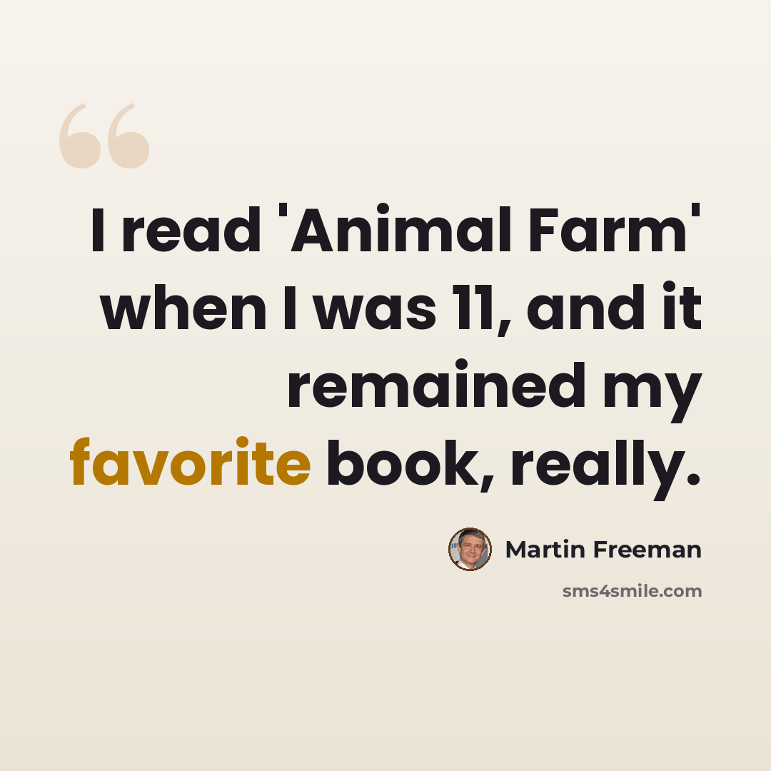 “I read 'Animal Farm' when I was 11, and it remained my favorite book, really.” quote by Martin Freeman