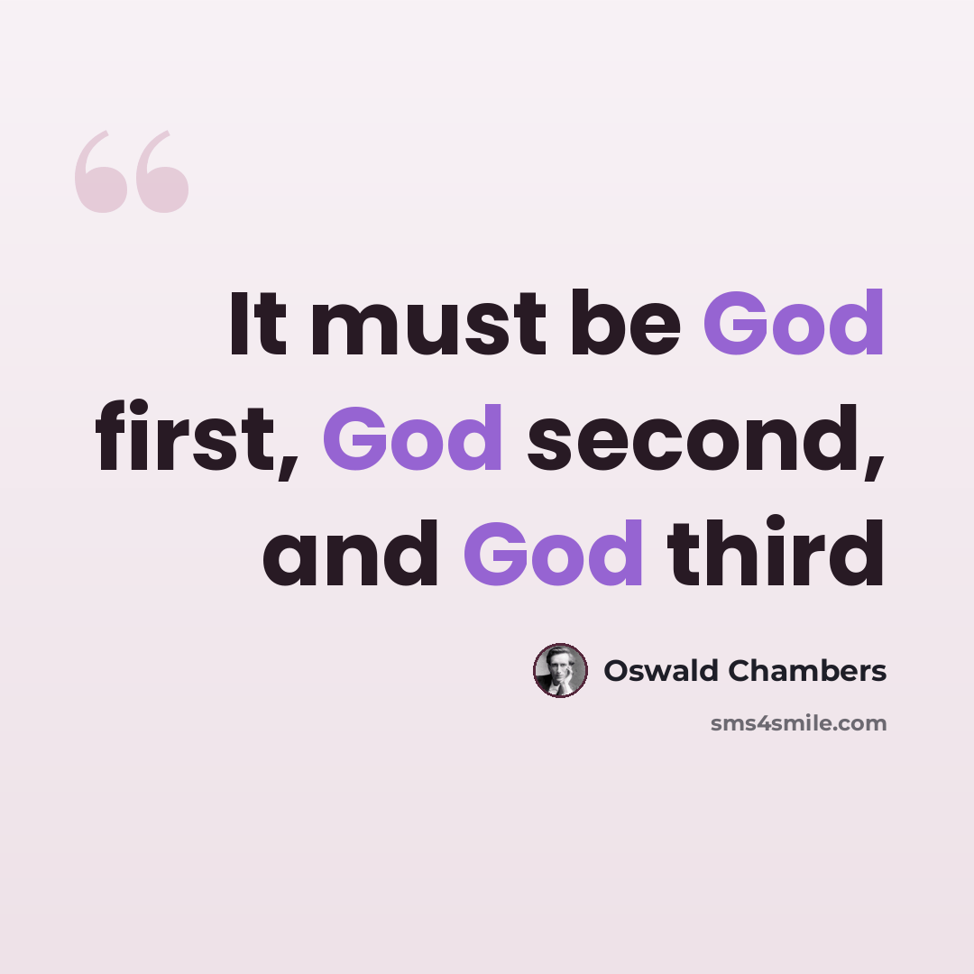 “It must be God first, God second, and God third” quote by Oswald Chambers