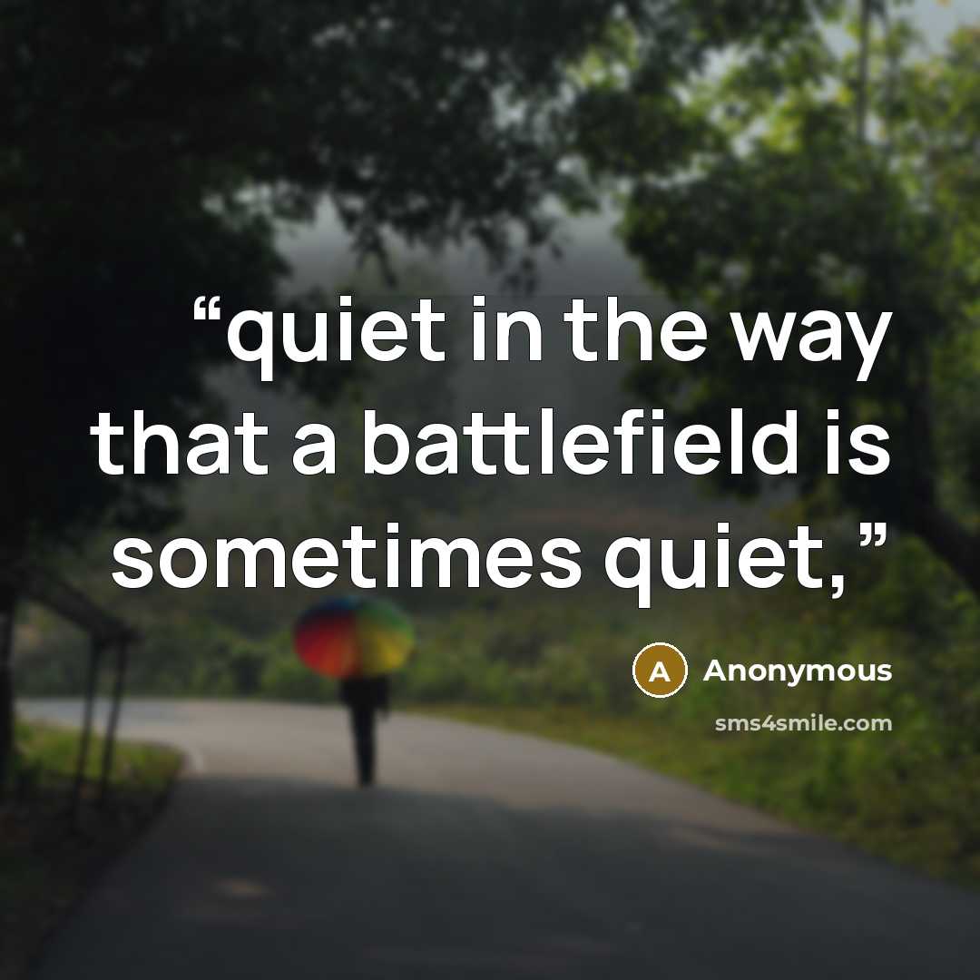 “quiet in the way that a battlefield is sometimes quiet,” quote by Anonymous