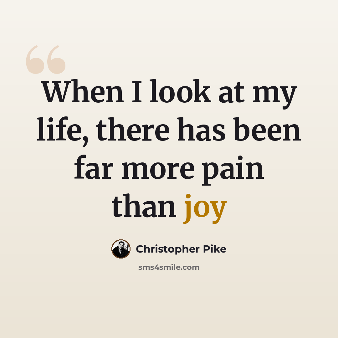 “When I look at my life, there has been far more pain than joy” quote by Christopher Pike