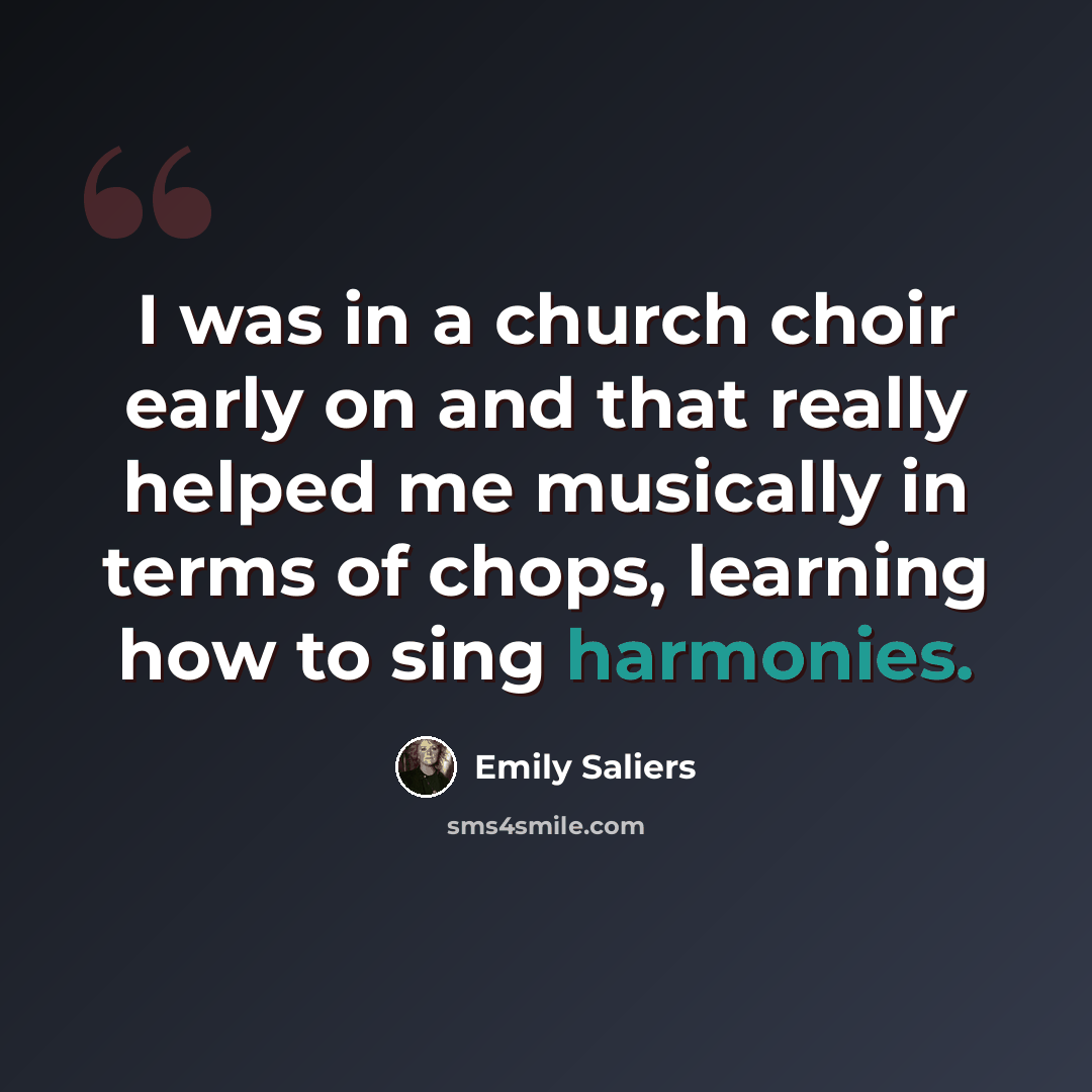 “I was in a church choir early on and that really helped me musically in terms of chops, learning how to sing harmonies.” quote by Emily Saliers