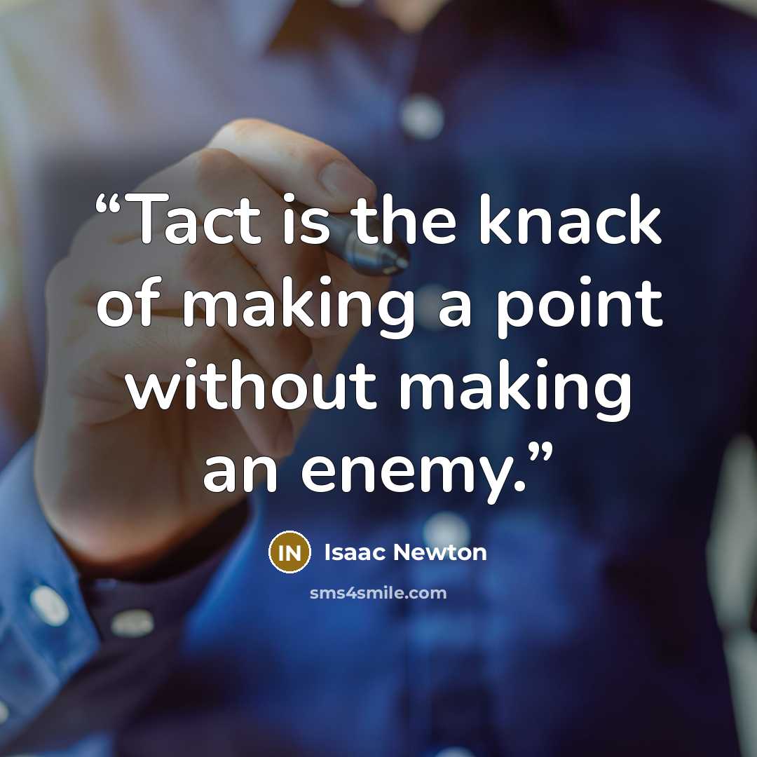 “Tact is the knack of making a point without making an enemy.” quote by Isaac Newton