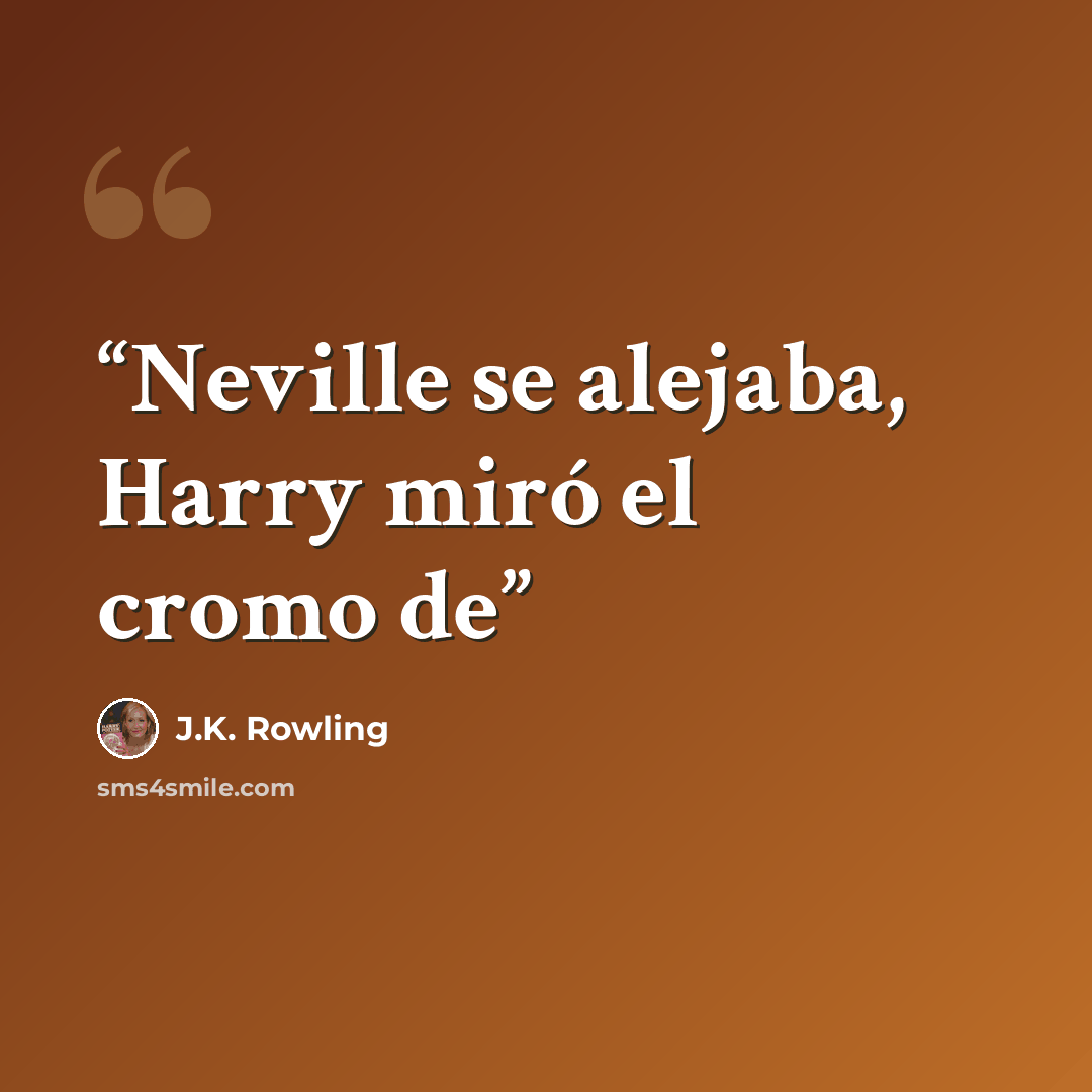 “Neville se alejaba, Harry miró el cromo de” quote by J.K. Rowling