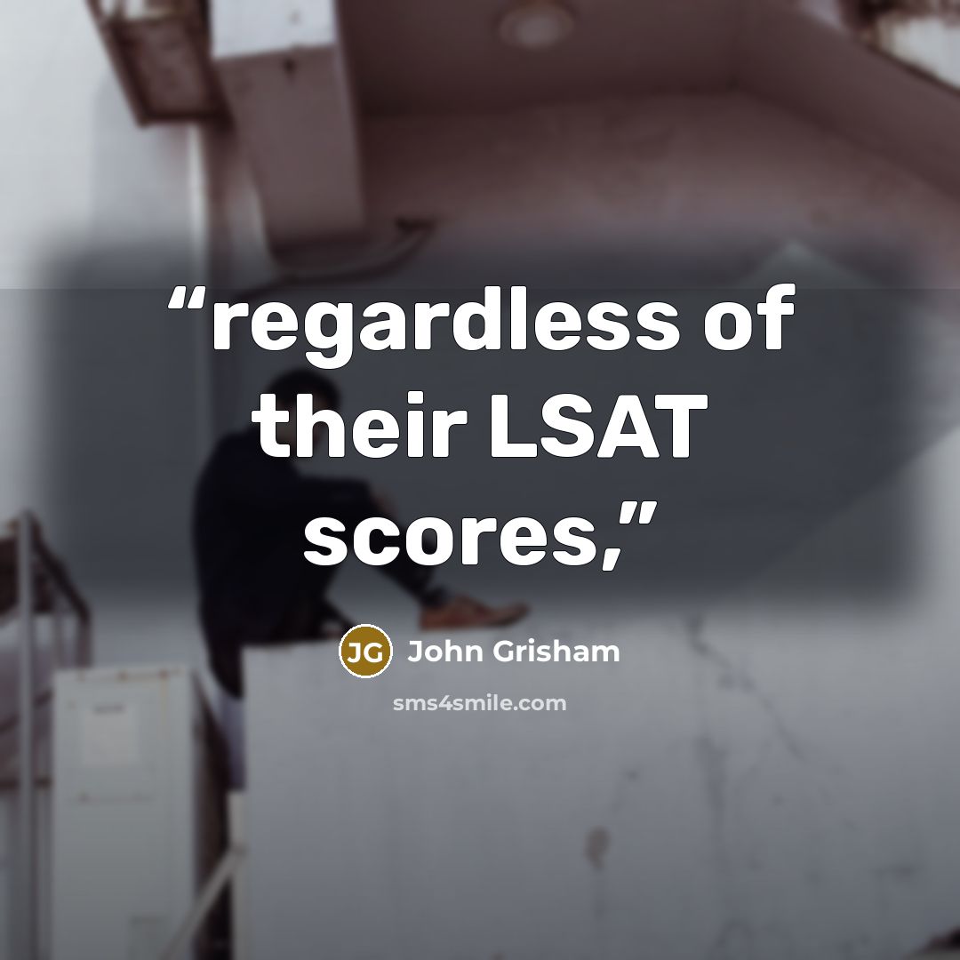 “regardless of their LSAT scores,” quote by John Grisham