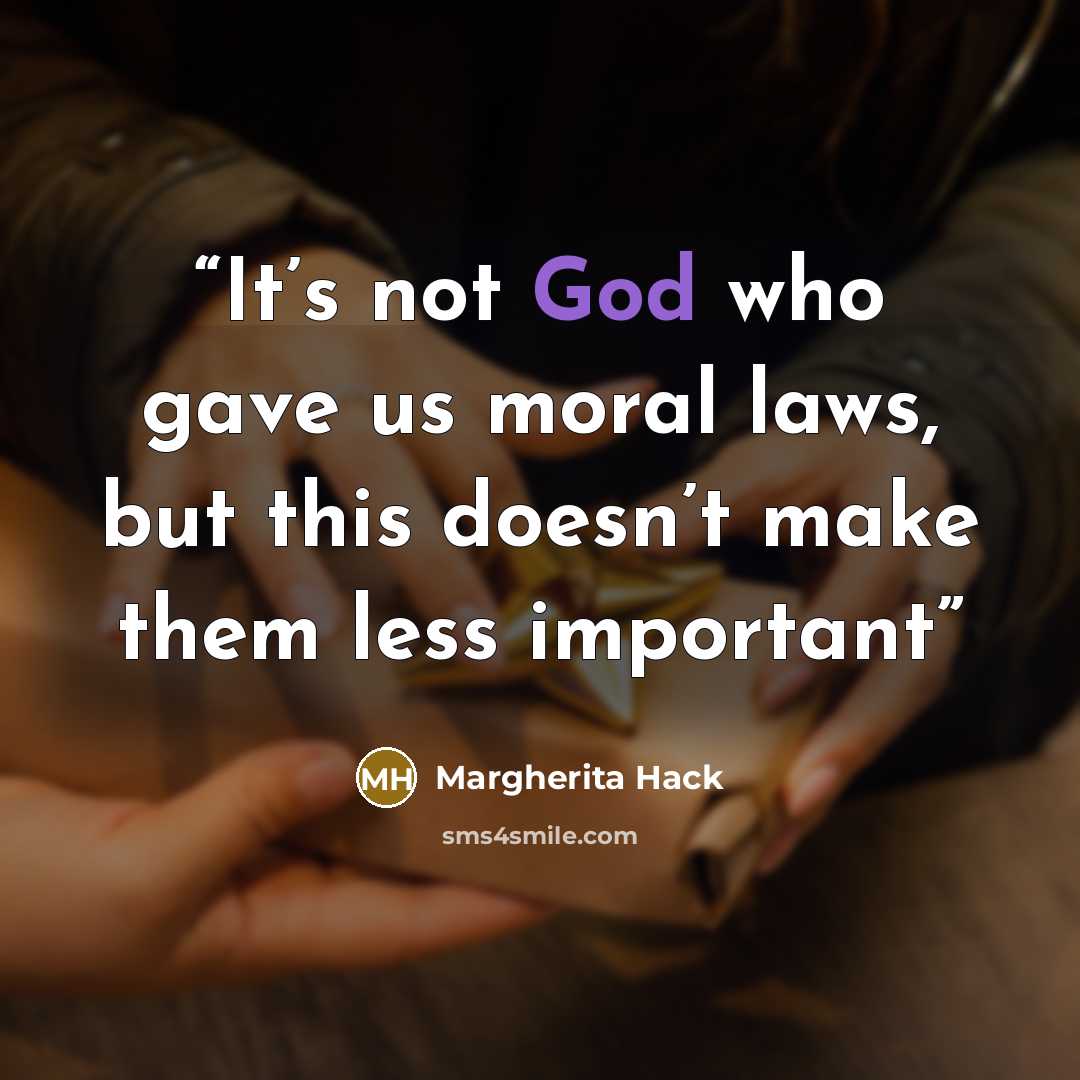 “It’s not God who gave us moral laws, but this doesn’t make them less important” quote by Margherita Hack
