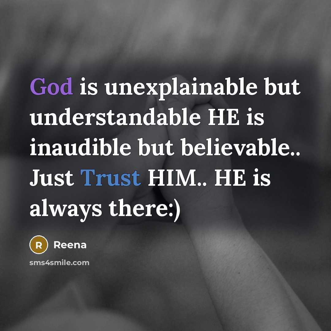 “God is unexplainable but understandable HE is inaudible but believable.. Just Trust HIM.. HE is always there:)” quote by Reena