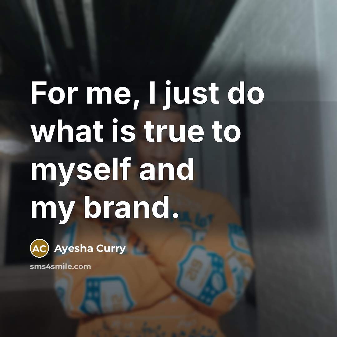 “For me, I just do what is true to myself and my brand.” quote by Ayesha Curry