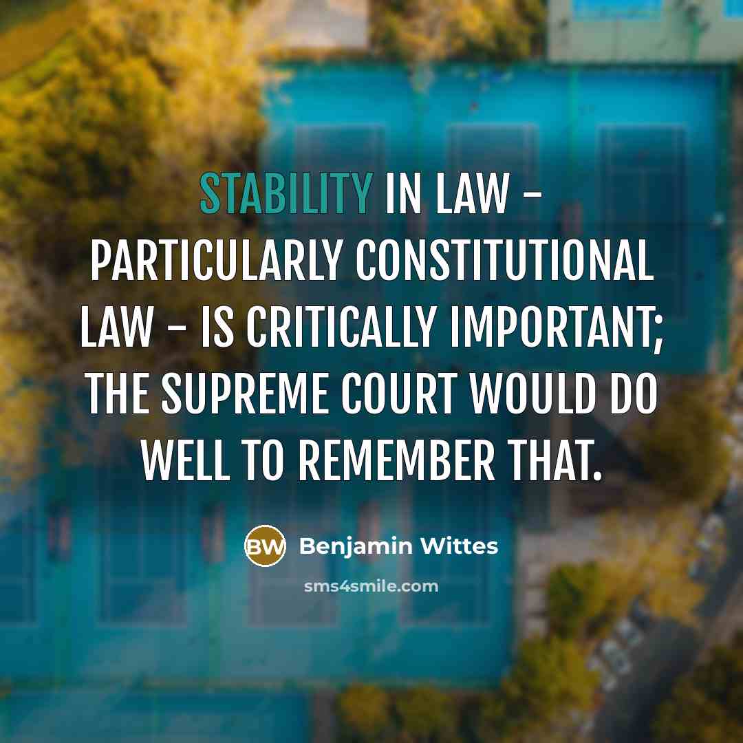 “Stability in law - particularly constitutional law - is critically important; the Supreme Court would do well to remember that.” quote by Benjamin Wittes