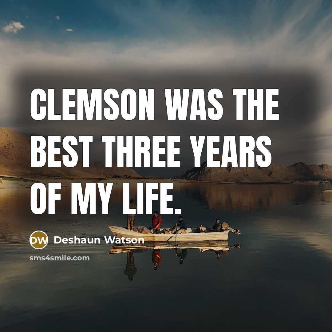“Clemson was the best three years of my life.” quote by Deshaun Watson