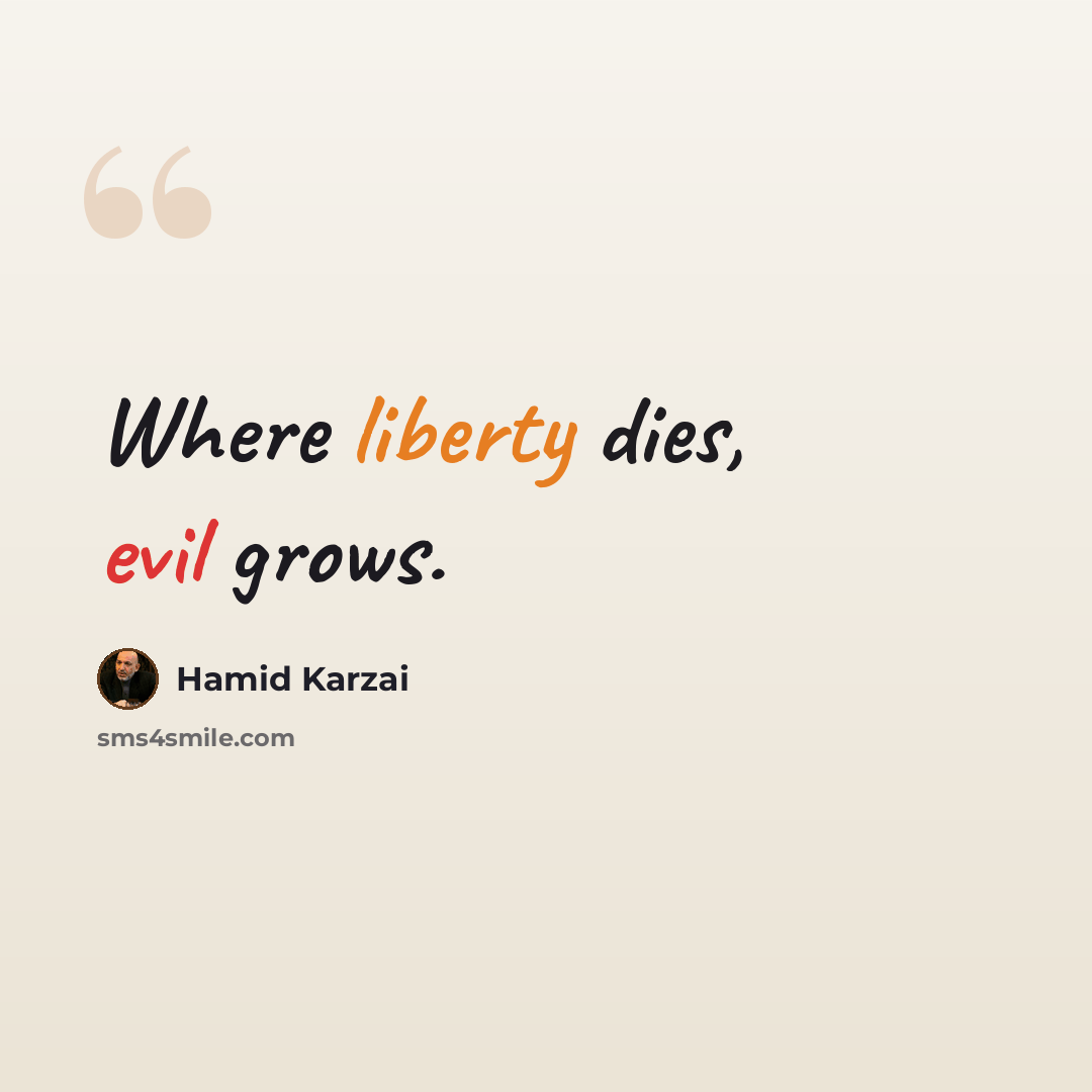 “Where liberty dies, evil grows.” quote by Hamid Karzai