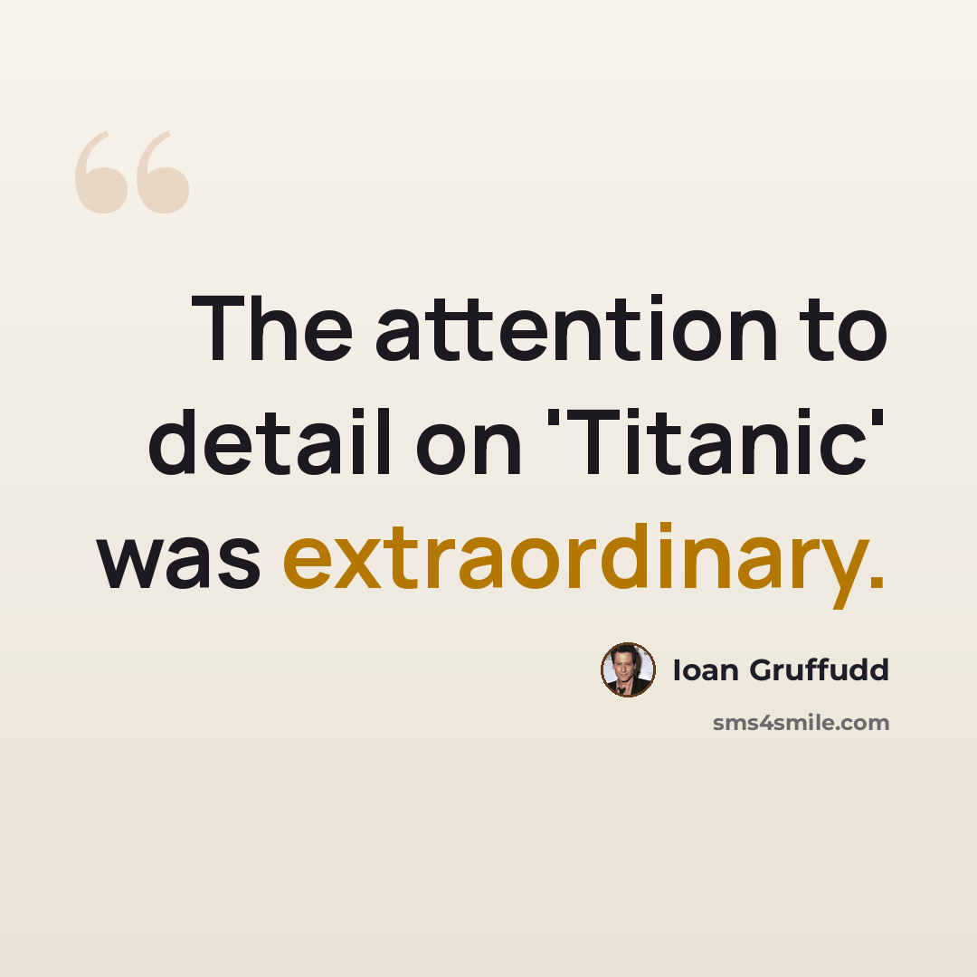 “The attention to detail on 'Titanic' was extraordinary.” quote by Ioan Gruffudd