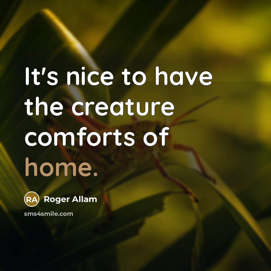 “It's nice to have the creature comforts of home.” quote by Roger Allam