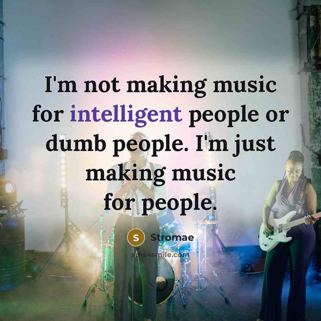 “I'm not making music for intelligent people or dumb people. I'm just making music for people.” quote by Stromae