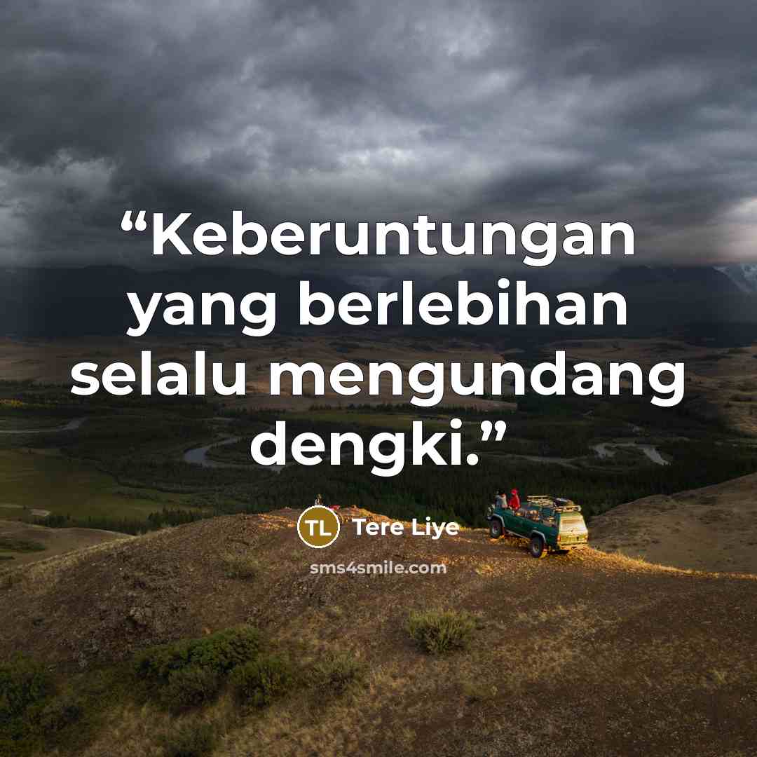“Keberuntungan yang berlebihan selalu mengundang dengki.” quote by Tere Liye