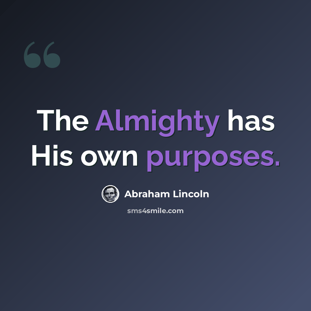 “The Almighty has His own purposes.” quote by Abraham Lincoln