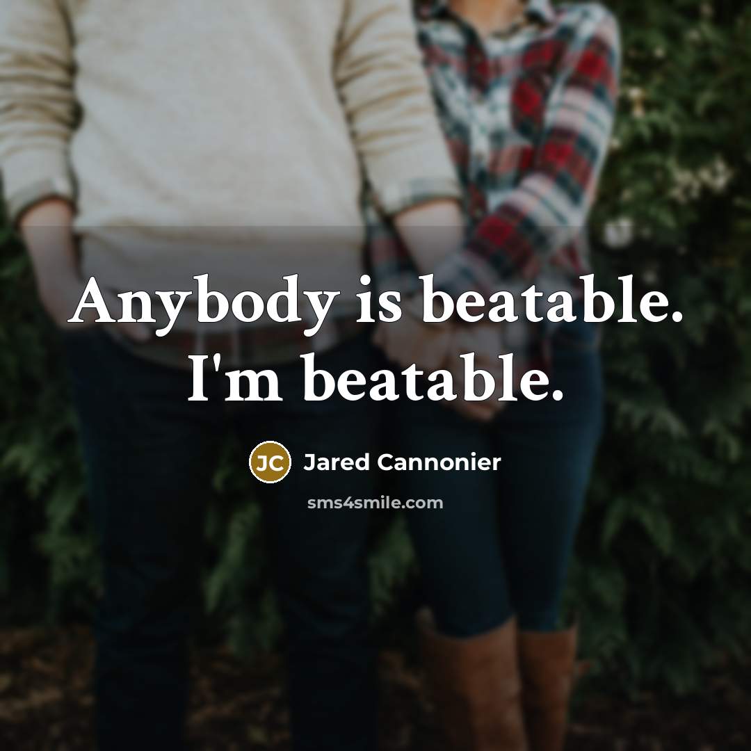 “Anybody is beatable. I'm beatable.” quote by Jared Cannonier